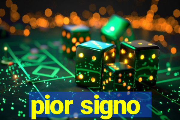 pior signo